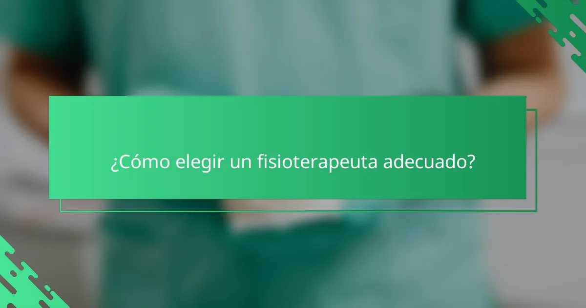 ¿Cómo elegir un fisioterapeuta adecuado?