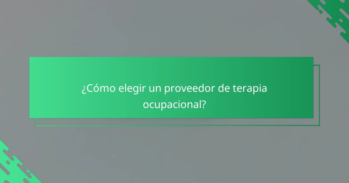 ¿Cómo elegir un proveedor de terapia ocupacional?