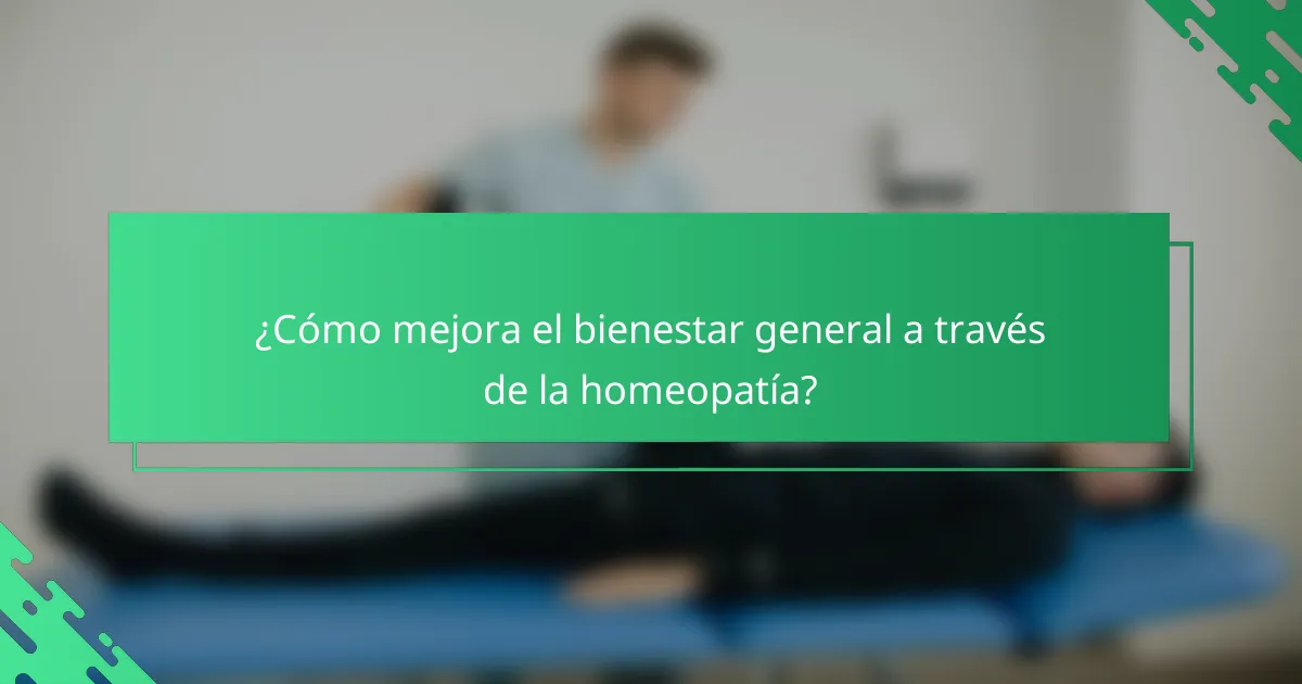 ¿Cómo mejora el bienestar general a través de la homeopatía?