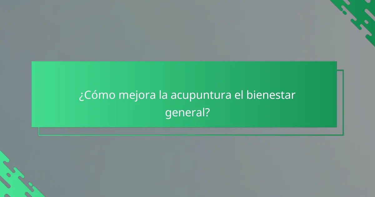 ¿Cómo mejora la acupuntura el bienestar general?