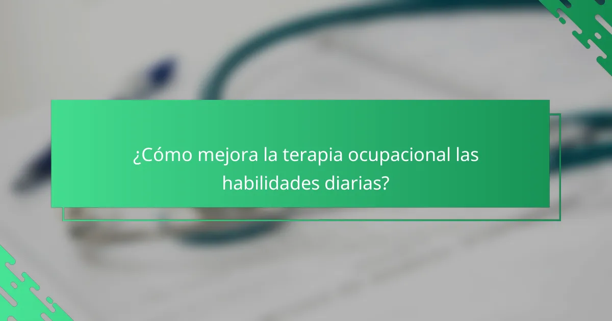 ¿Cómo mejora la terapia ocupacional las habilidades diarias?