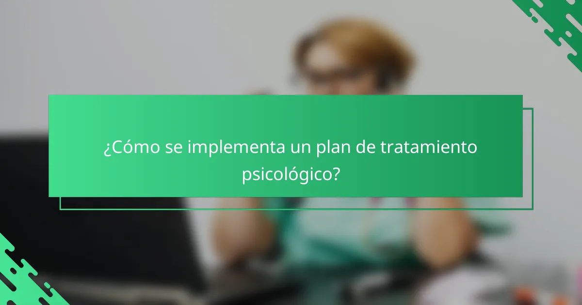 ¿Cómo se implementa un plan de tratamiento psicológico?