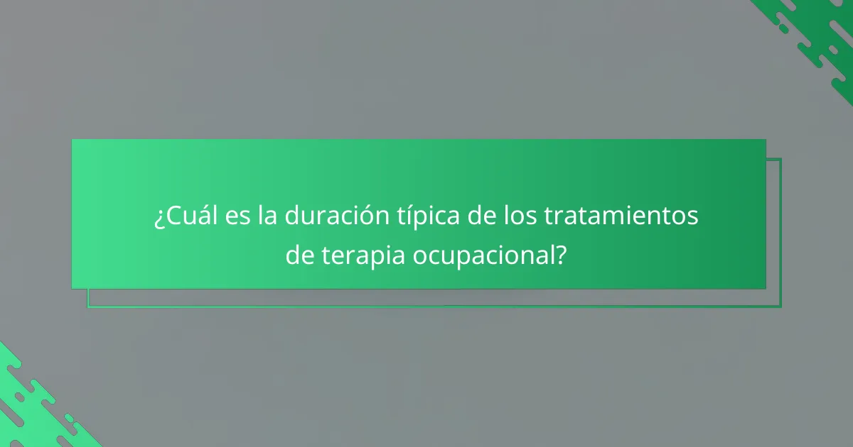 ¿Cuál es la duración típica de los tratamientos de terapia ocupacional?