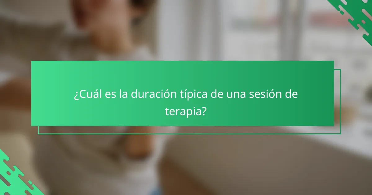 ¿Cuál es la duración típica de una sesión de terapia?