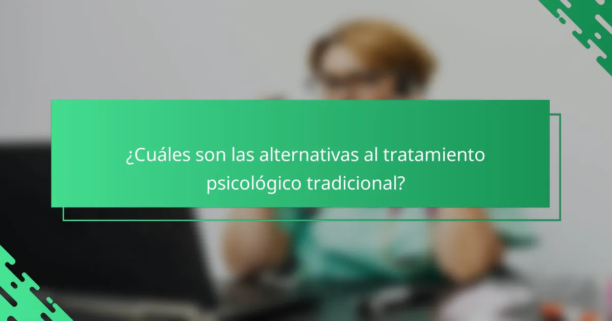 ¿Cuáles son las alternativas al tratamiento psicológico tradicional?