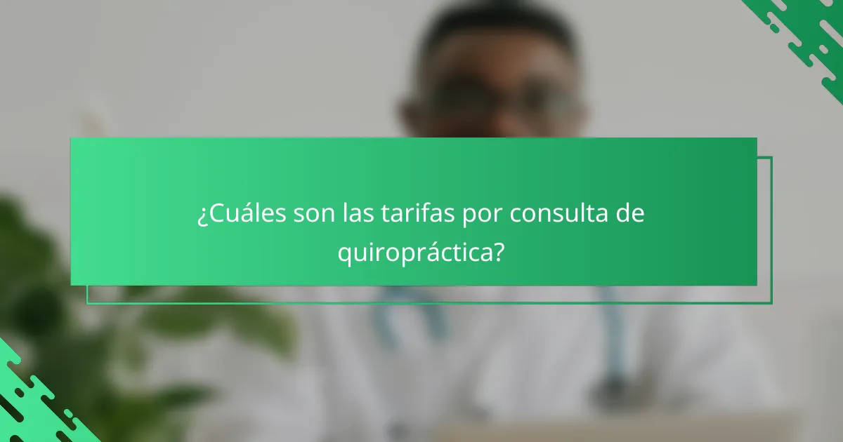 ¿Cuáles son las tarifas por consulta de quiropráctica?