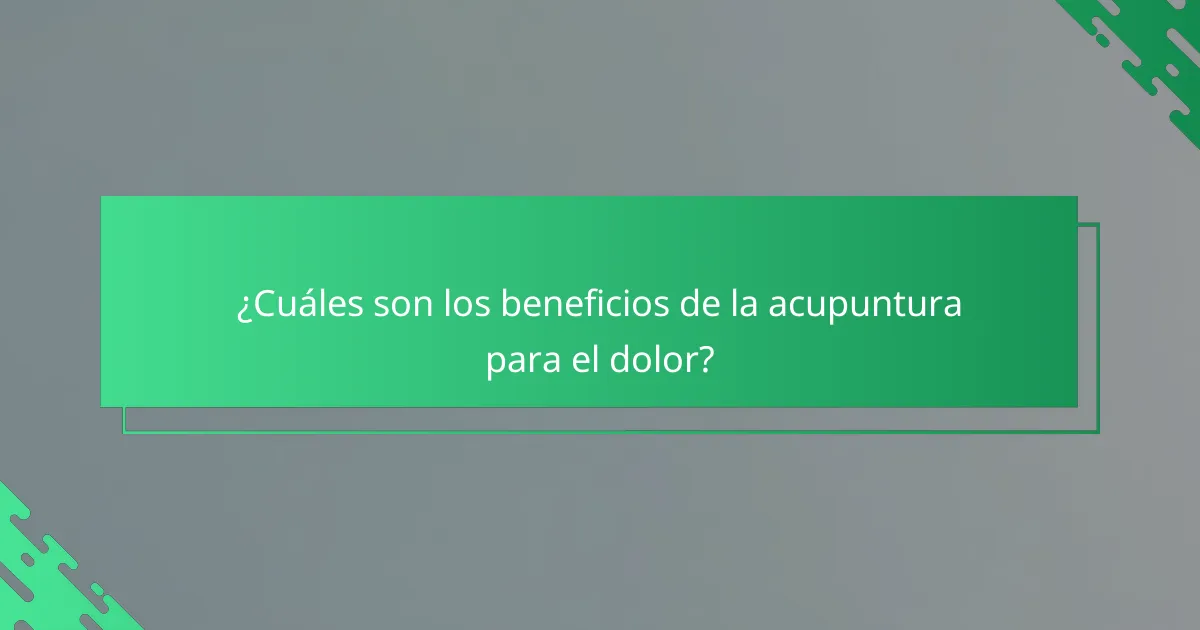 ¿Cuáles son los beneficios de la acupuntura para el dolor?