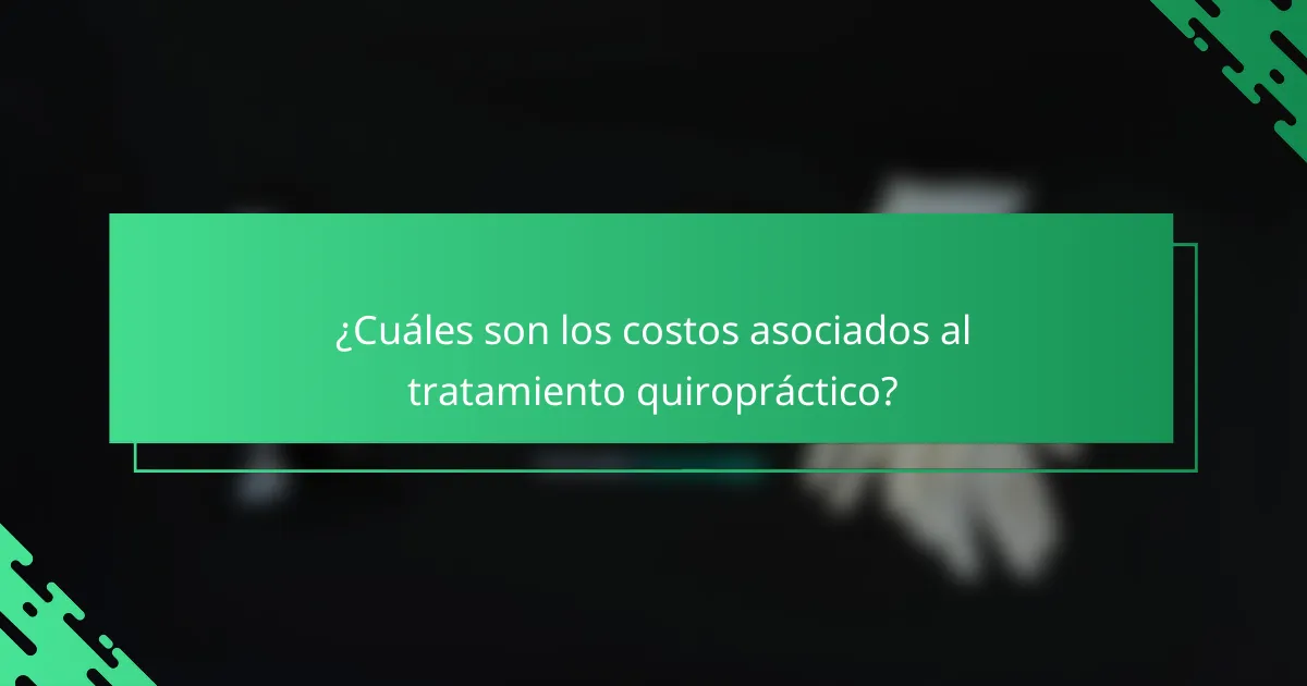 ¿Cuáles son los costos asociados al tratamiento quiropráctico?