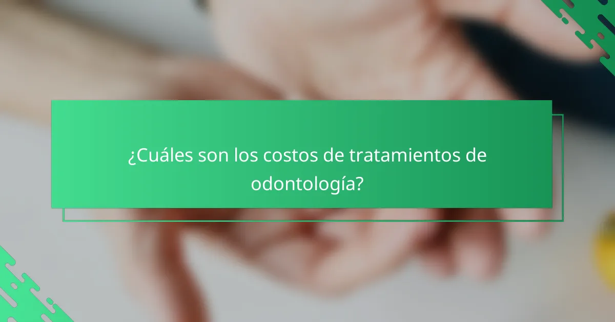 ¿Cuáles son los costos de tratamientos de odontología?
