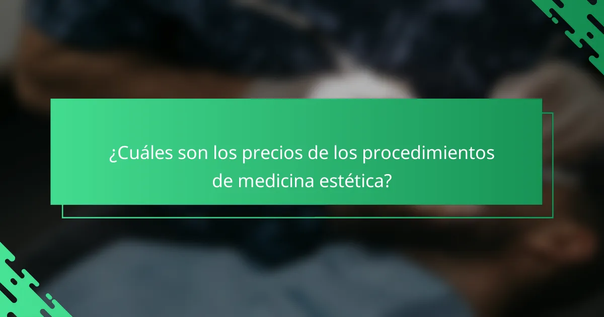¿Cuáles son los precios de los procedimientos de medicina estética?