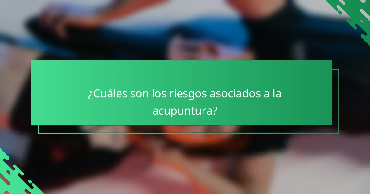 ¿Cuáles son los riesgos asociados a la acupuntura?
