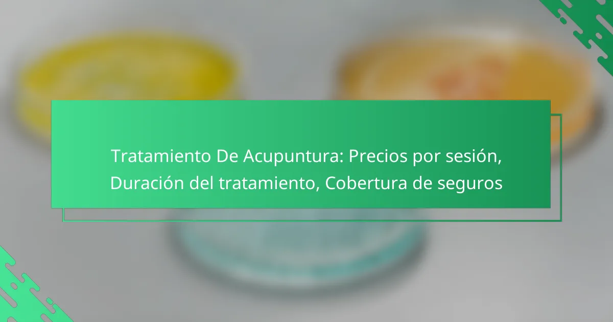Tratamiento De Acupuntura: Precios por sesión, Duración del tratamiento, Cobertura de seguros