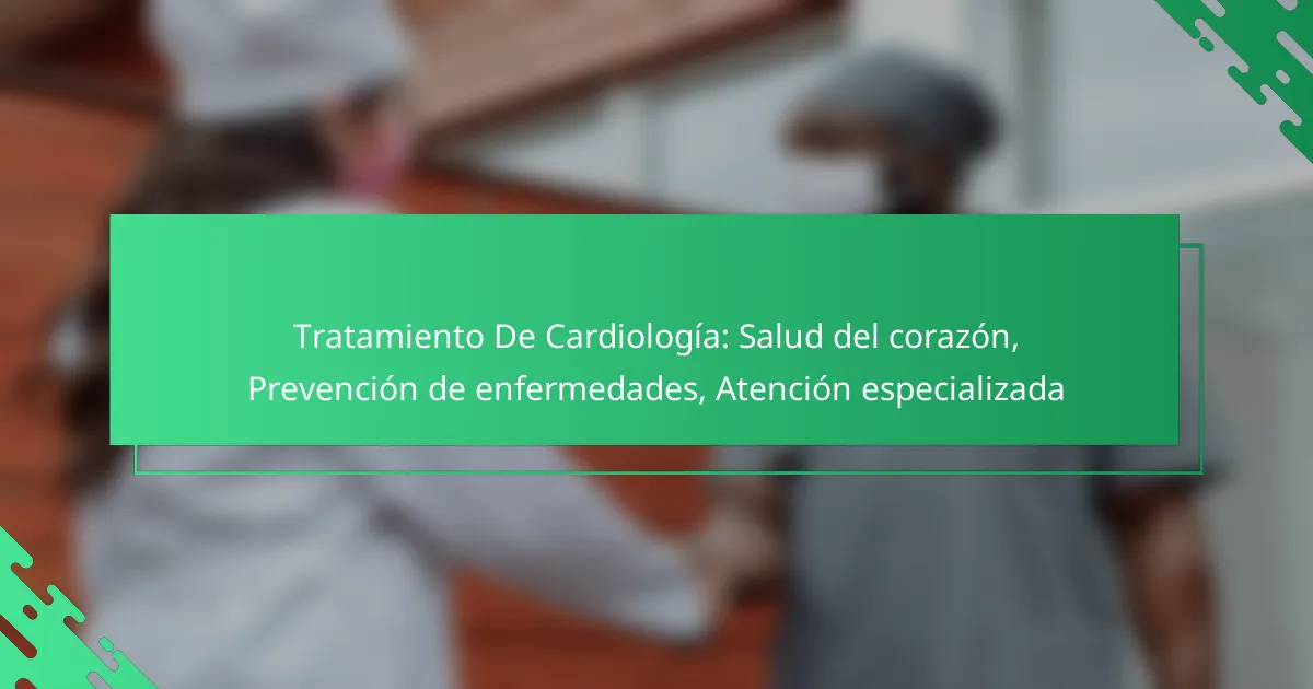 Tratamiento De Cardiología: Salud del corazón, Prevención de enfermedades, Atención especializada