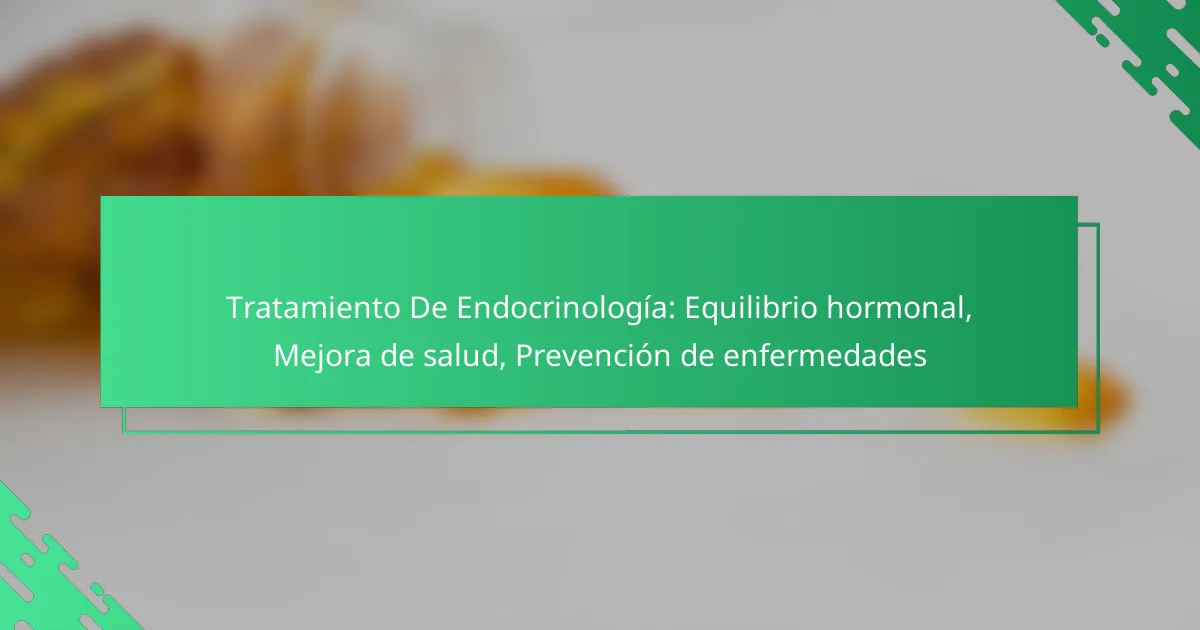 Tratamiento De Endocrinología: Equilibrio hormonal, Mejora de salud, Prevención de enfermedades