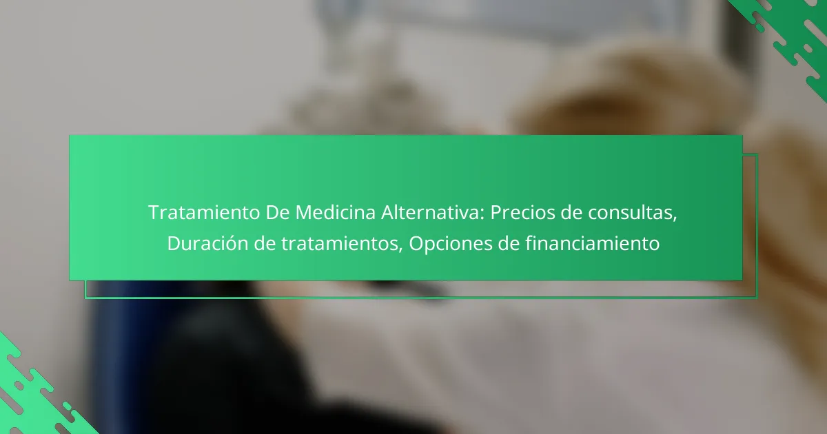 Tratamiento De Medicina Alternativa: Precios de consultas, Duración de tratamientos, Opciones de financiamiento