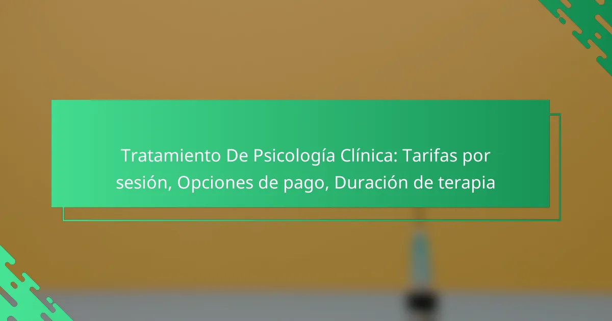 Tratamiento De Psicología Clínica: Tarifas por sesión, Opciones de pago, Duración de terapia
