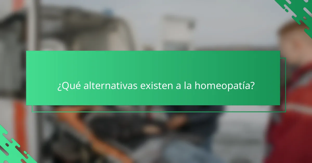 ¿Qué alternativas existen a la homeopatía?