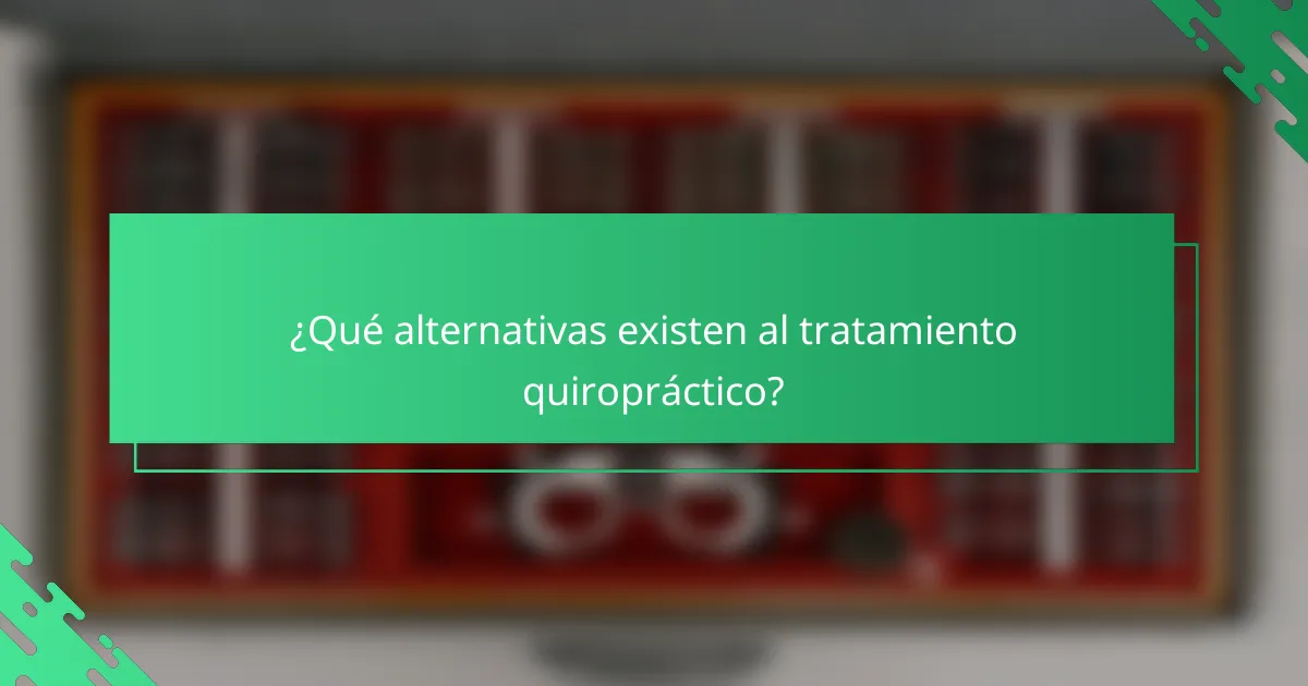 ¿Qué alternativas existen al tratamiento quiropráctico?
