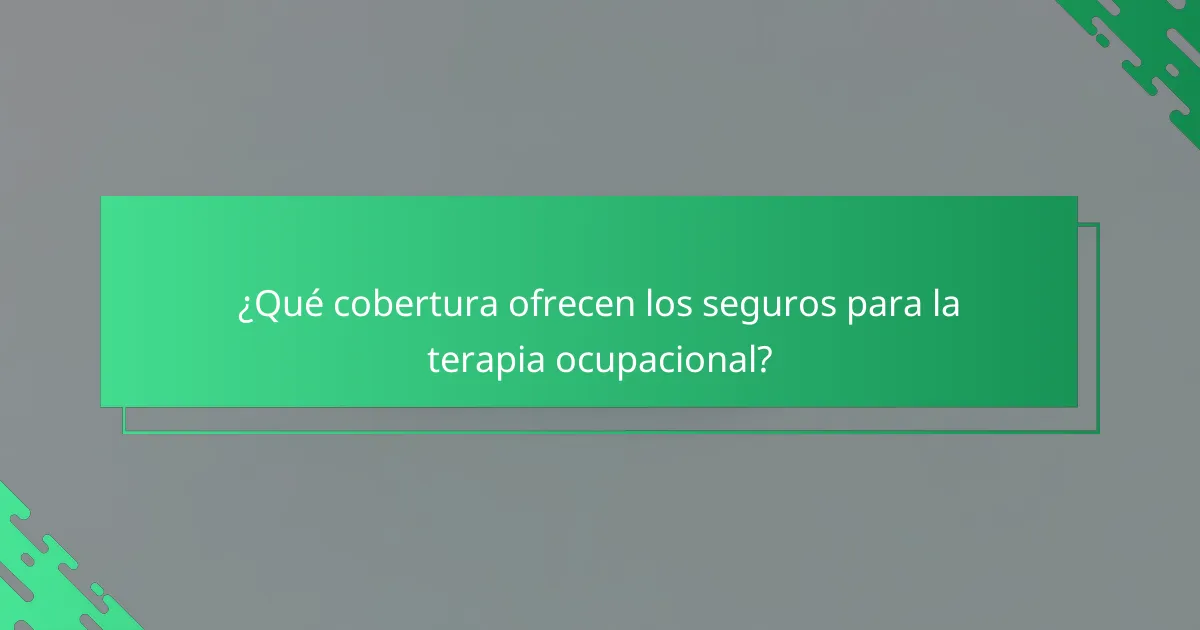 ¿Qué cobertura ofrecen los seguros para la terapia ocupacional?