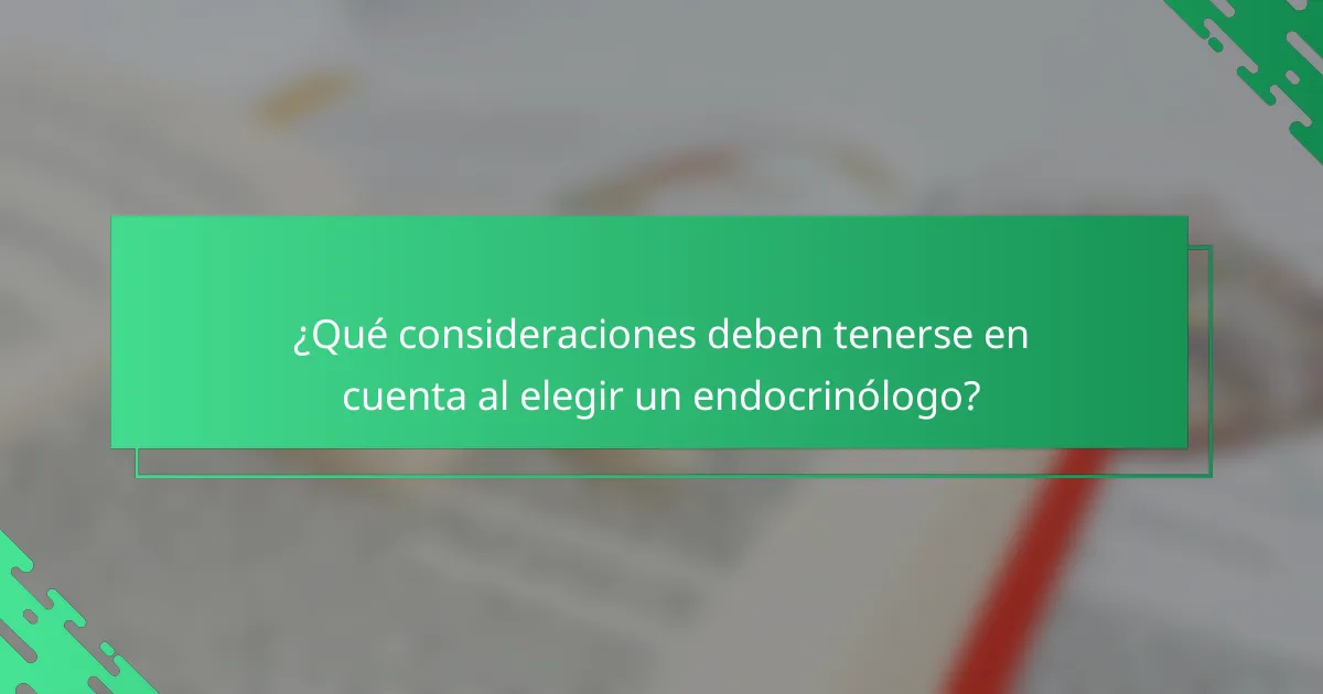 ¿Qué consideraciones deben tenerse en cuenta al elegir un endocrinólogo?