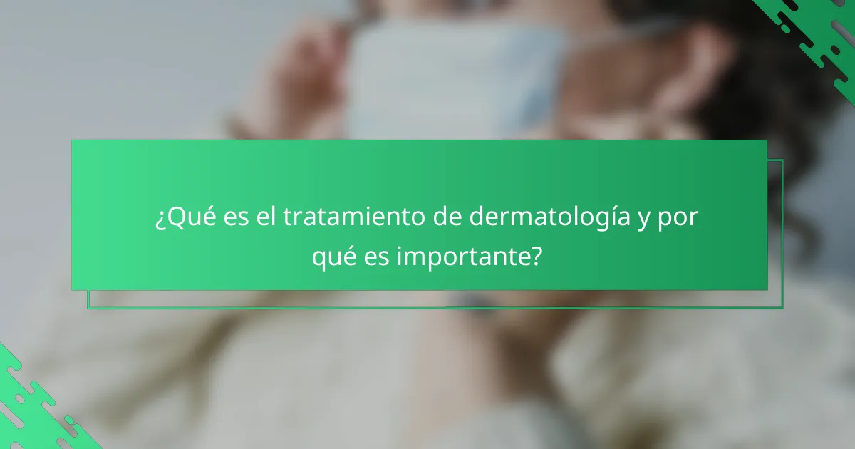 ¿Qué es el tratamiento de dermatología y por qué es importante?
