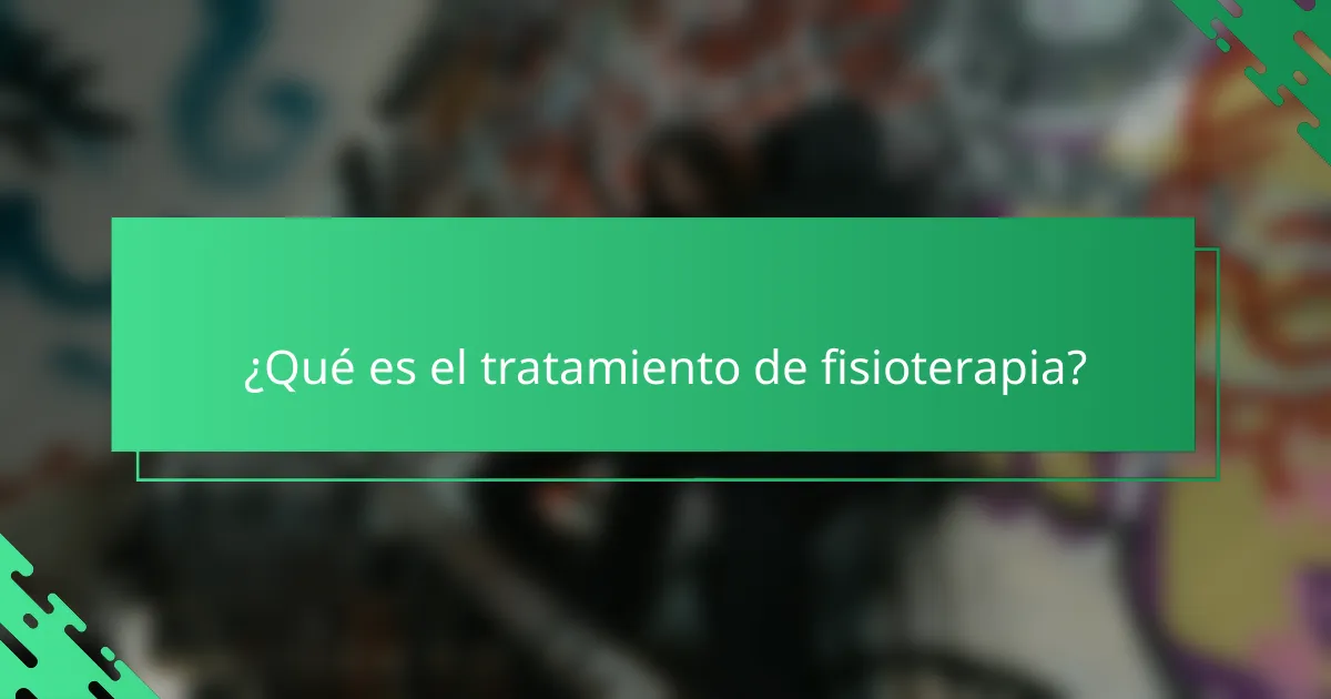 ¿Qué es el tratamiento de fisioterapia?
