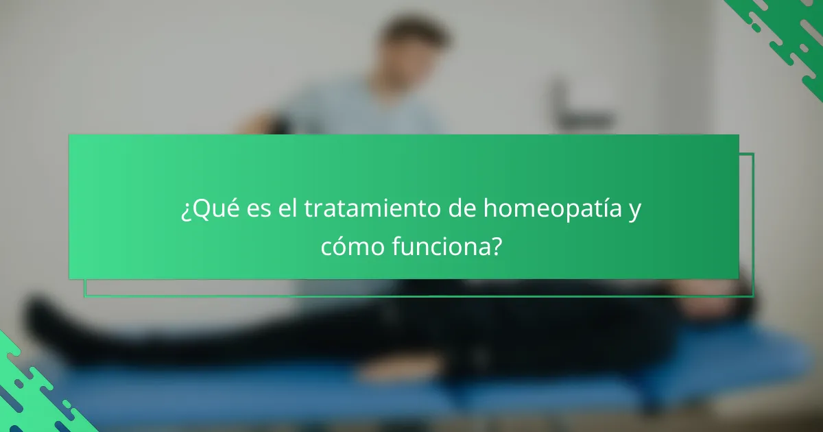 ¿Qué es el tratamiento de homeopatía y cómo funciona?