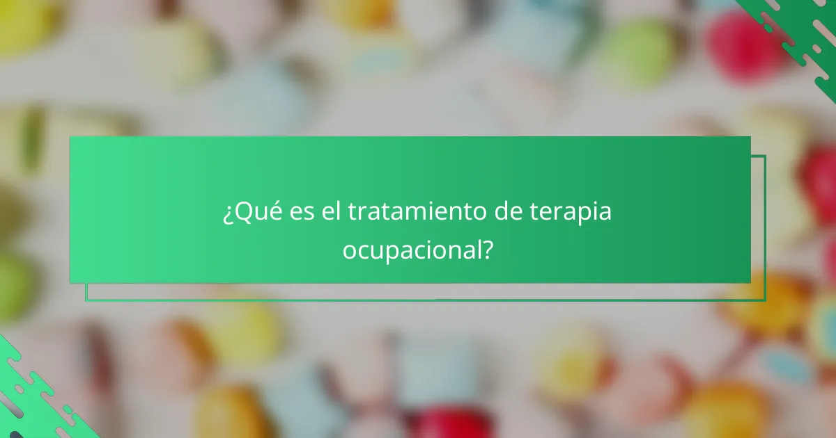 ¿Qué es el tratamiento de terapia ocupacional?