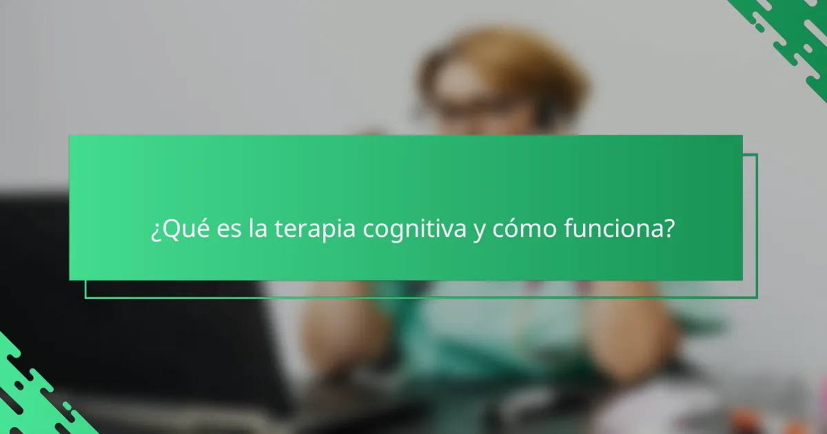 ¿Qué es la terapia cognitiva y cómo funciona?