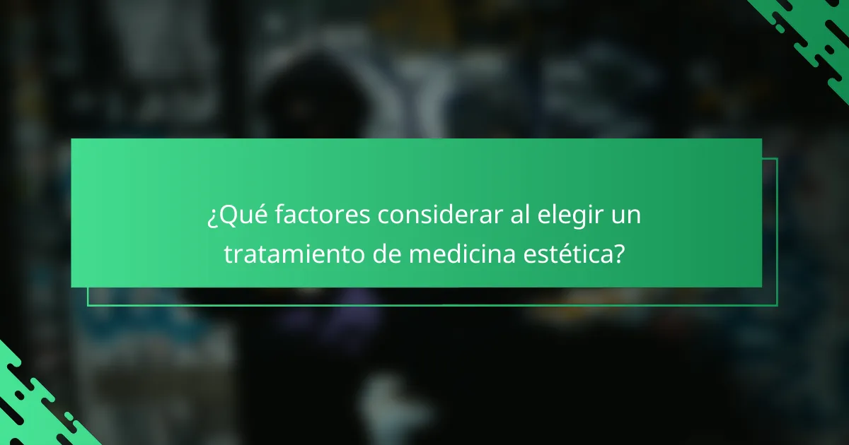 ¿Qué factores considerar al elegir un tratamiento de medicina estética?
