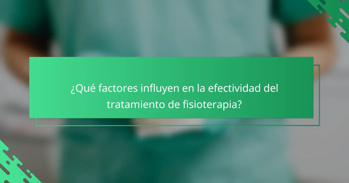 ¿Qué factores influyen en la efectividad del tratamiento de fisioterapia?