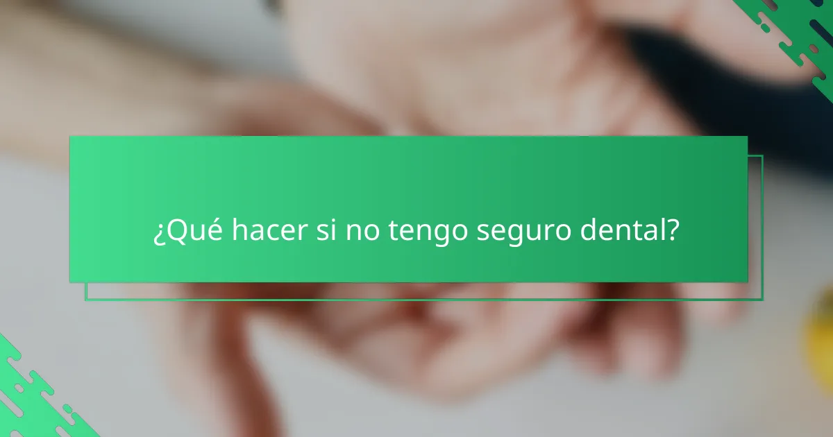 ¿Qué hacer si no tengo seguro dental?