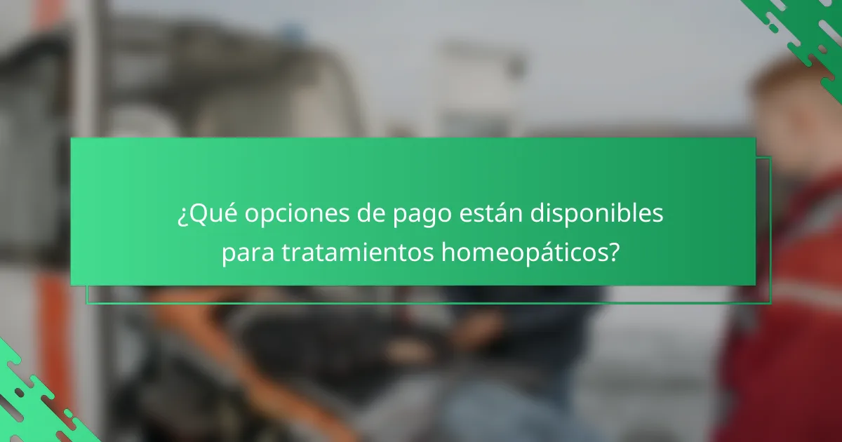 ¿Qué opciones de pago están disponibles para tratamientos homeopáticos?
