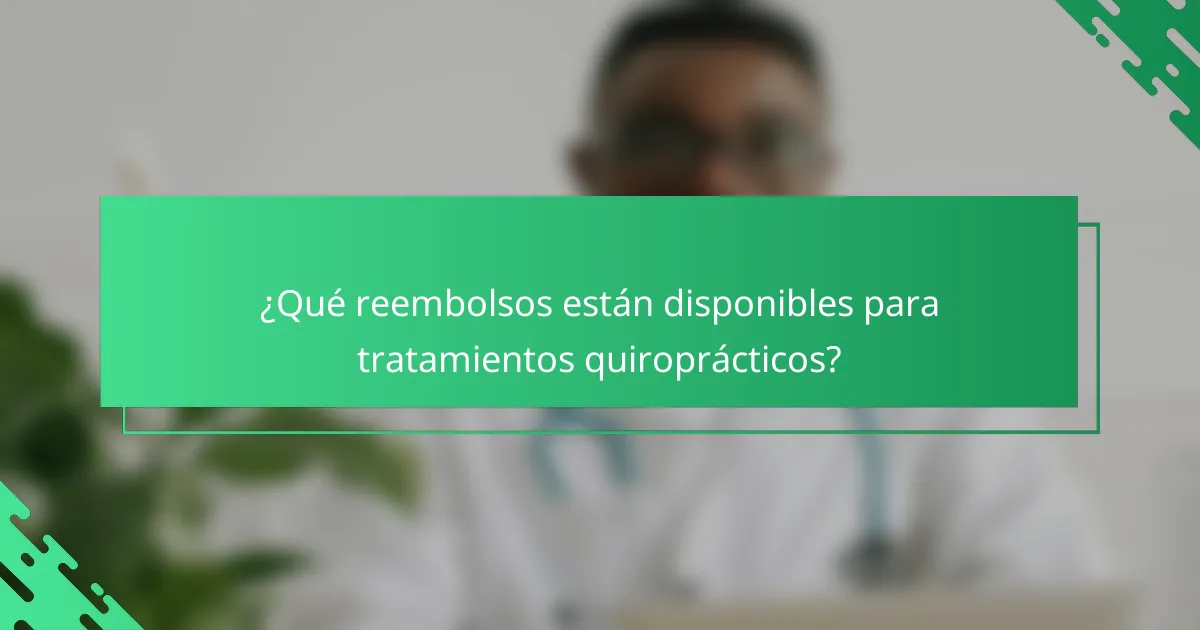 ¿Qué reembolsos están disponibles para tratamientos quiroprácticos?