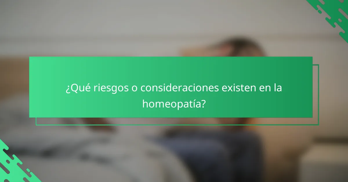 ¿Qué riesgos o consideraciones existen en la homeopatía?